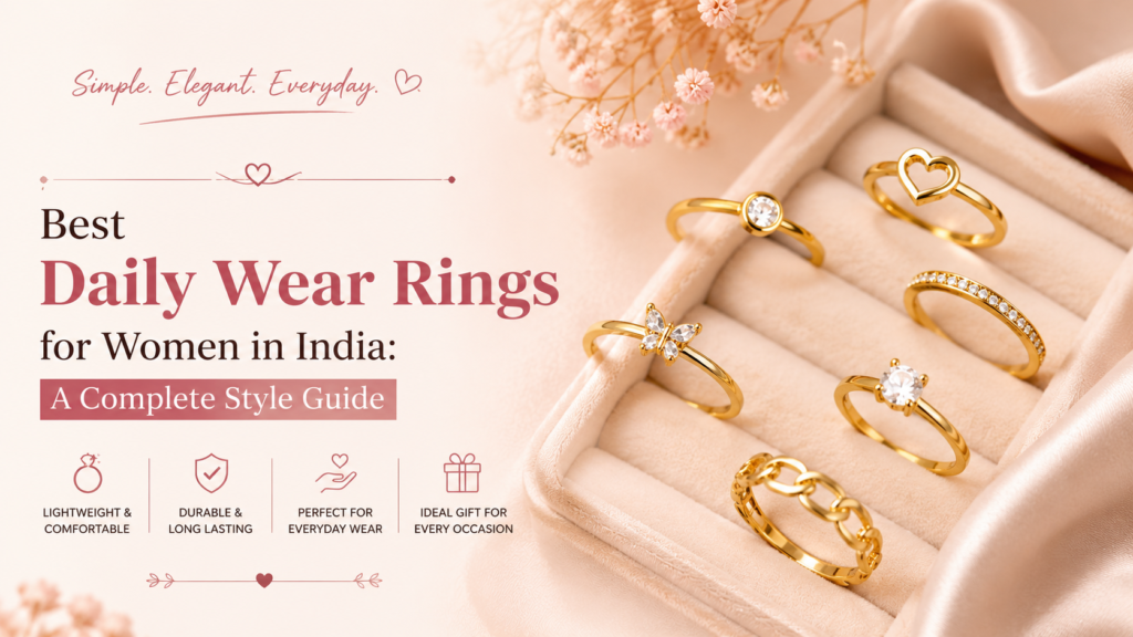 Best Daily Wear Rings for Women in India featuring elegant gold rings in minimalist, floral, solitaire, heart, and chain designs. A complete style guide to choosing comfortable, lightweight, and stylish rings for everyday wear.